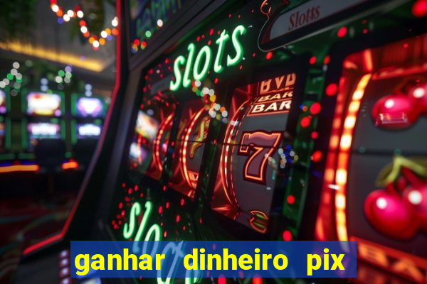 ganhar dinheiro pix de verdade bingo